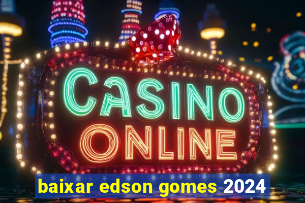 baixar edson gomes 2024